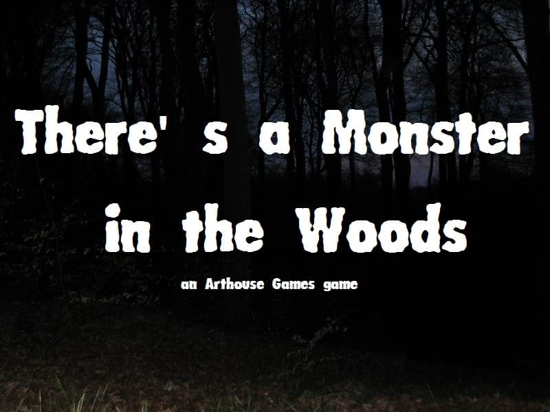 Theres a Monster in the Woods