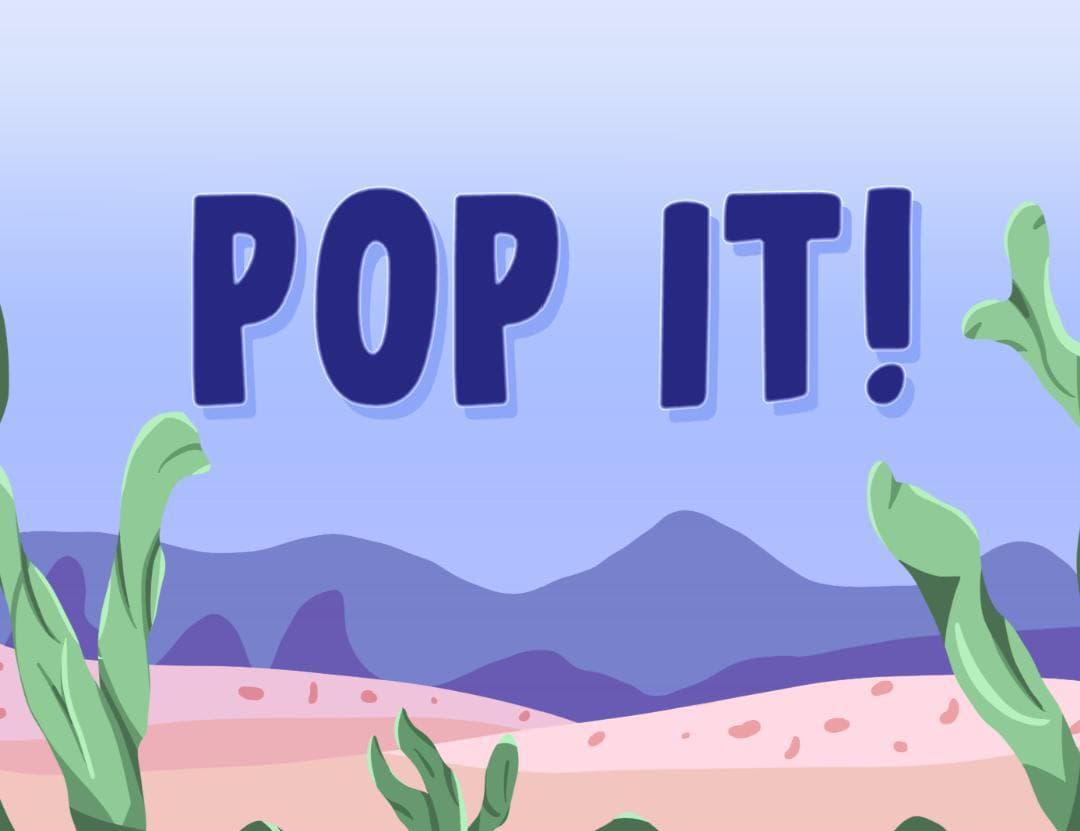 Pop It! (Jiaxin Huang)