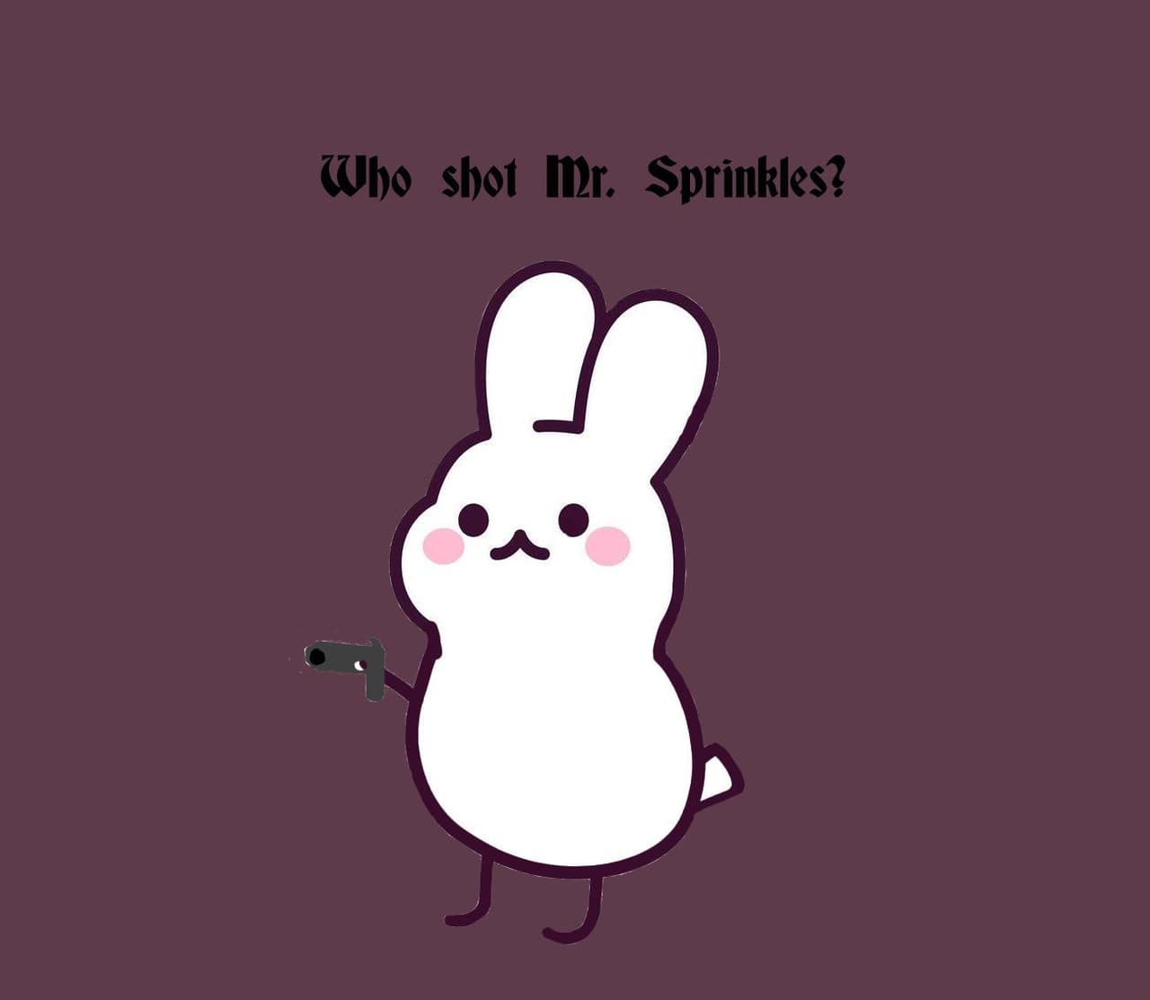 Who Shot Mr. Sprinkles?