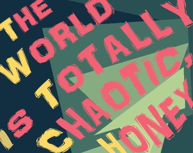 The World Is Totally Chaotic, Honey