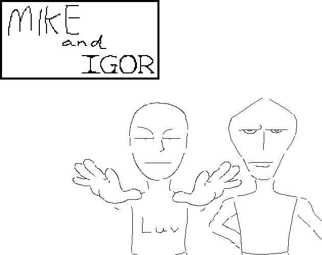 Mike & Igor