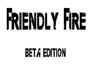 FRIENDLY FIRE beta