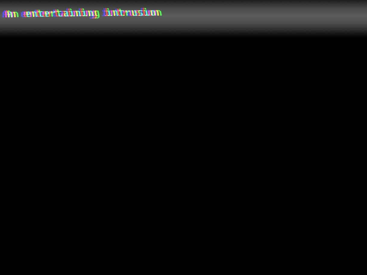 An entertaining intrusion