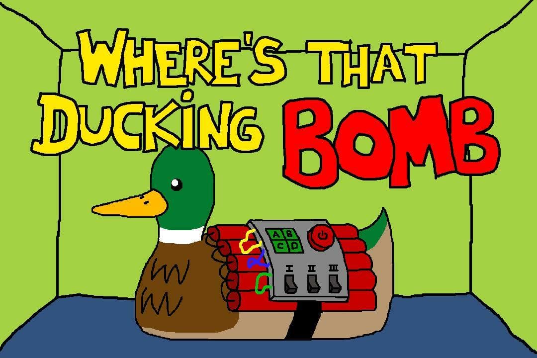 Wheres that ducking bomb?!