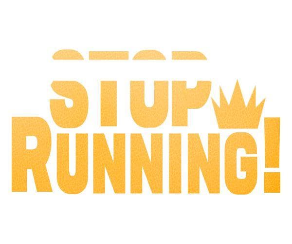 Stop Running!