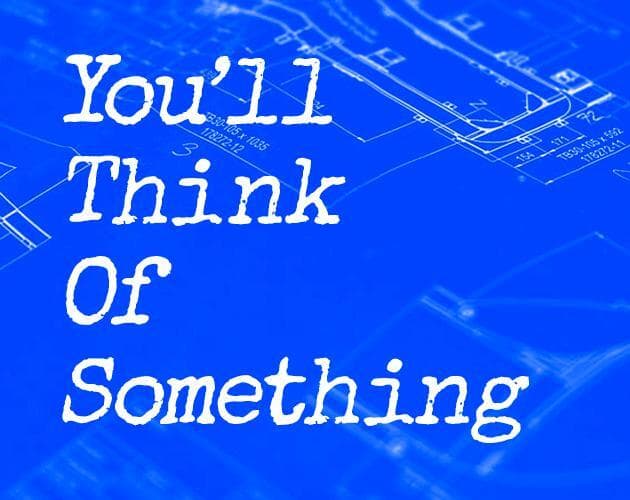 Youll Think Of Something
