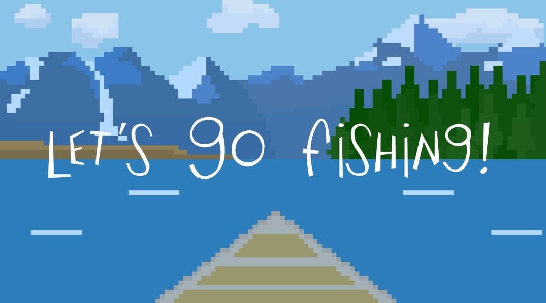 Lets Go Fishing!