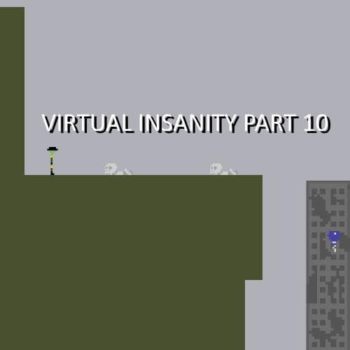 Virtual Insanity Part 10