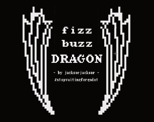 fizz buzz DRAGON #stopwaitingforgodot