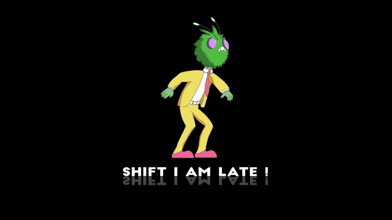 Shift! I am late
