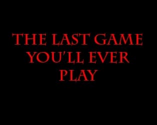 The Last Game Youll Ever Play