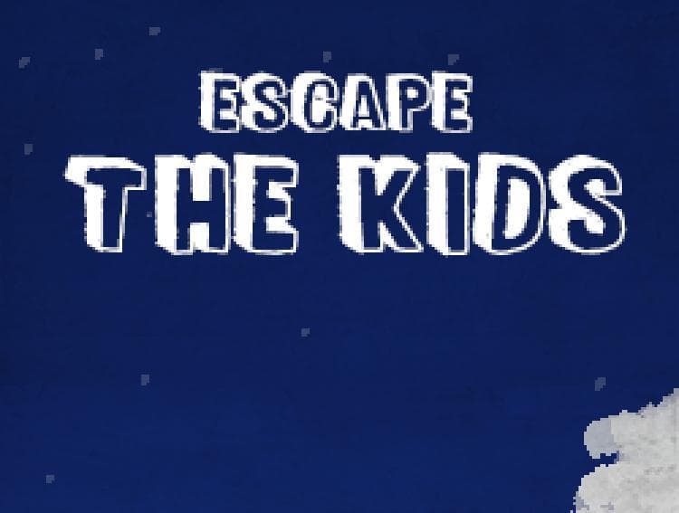 Escape the kids