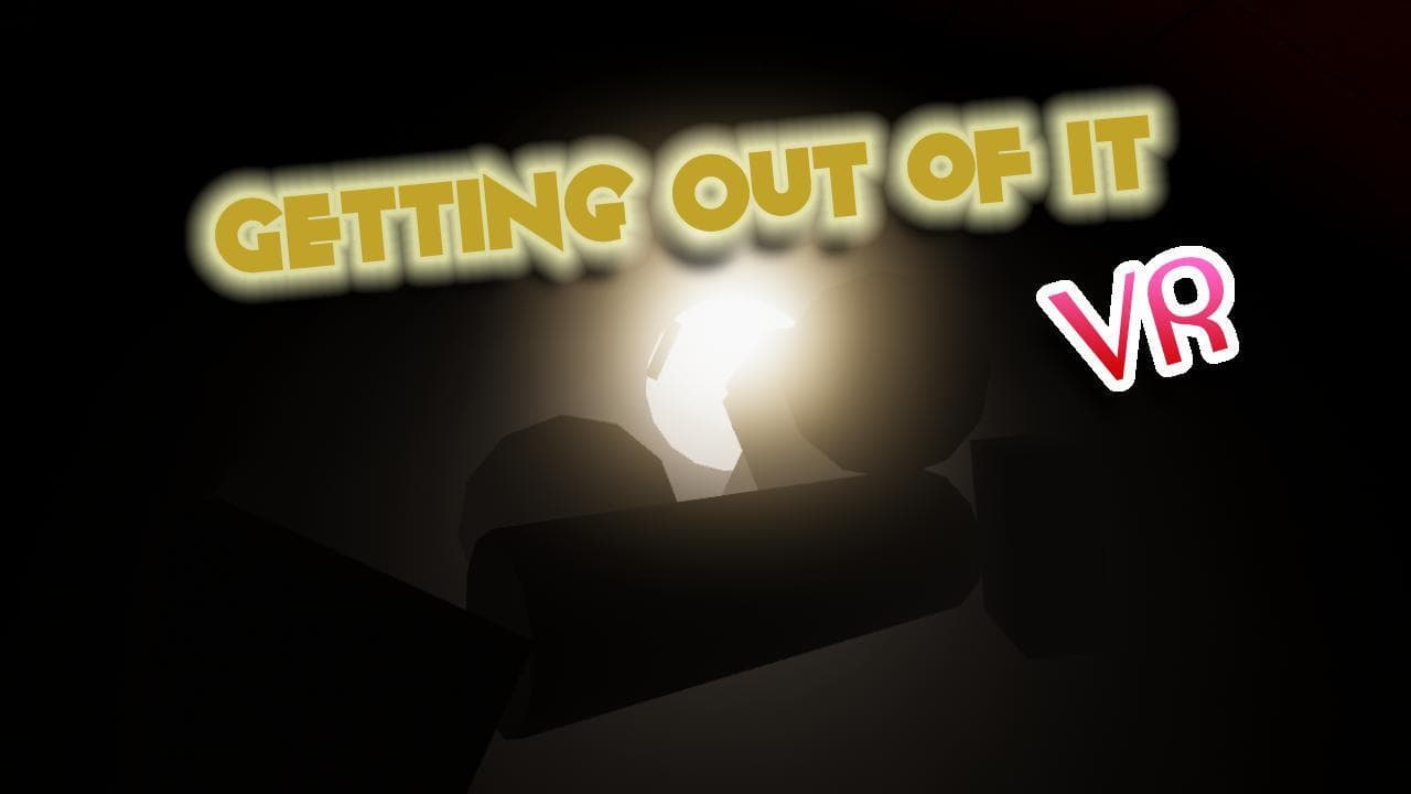 Getting Out of It - VR