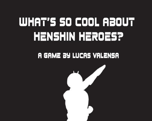 Whats So Cool About Henshin Heroes