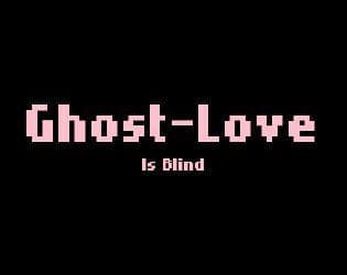 Ghost-Love is Blind