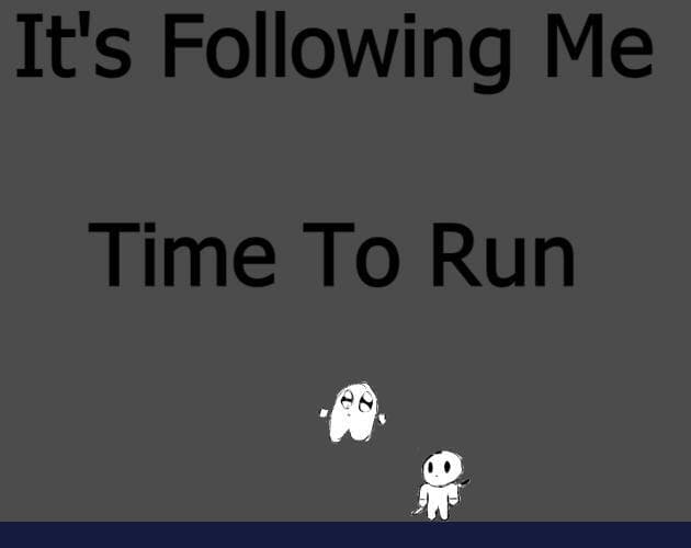 Its Following Me Time to Run
