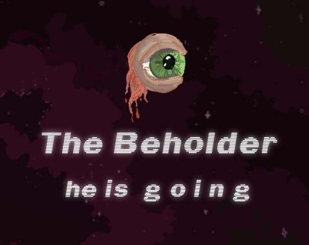 The Beholder (he is g o i n g)