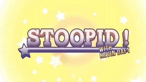 Stoopid!