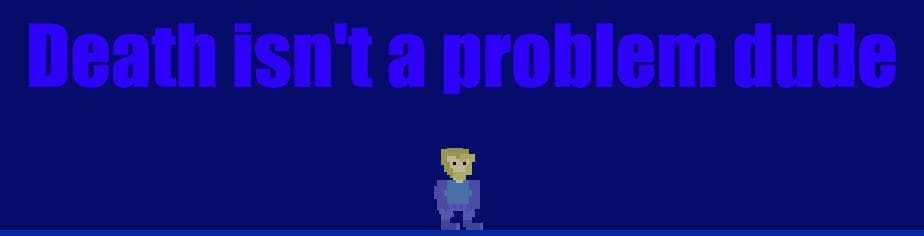 Death isnt a problem dude