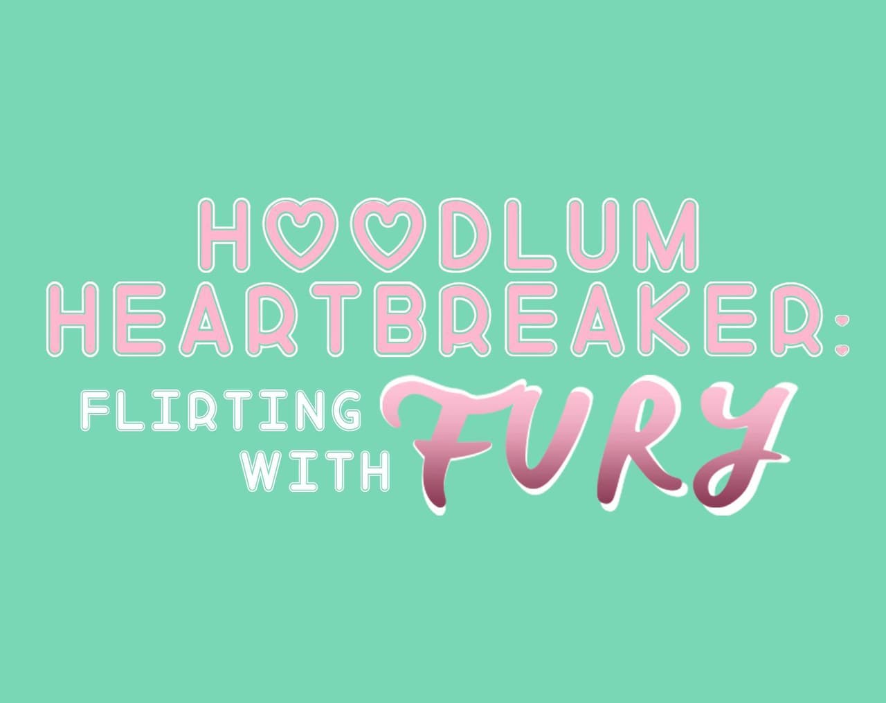 Hoodlum Heartbreakers: Flirting With Fury