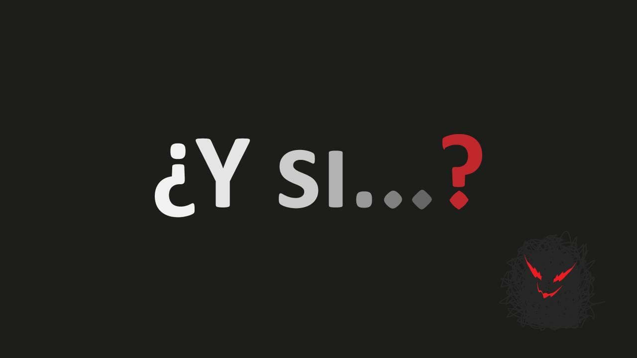 ¿Y si..?
