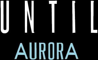 Until Aurora