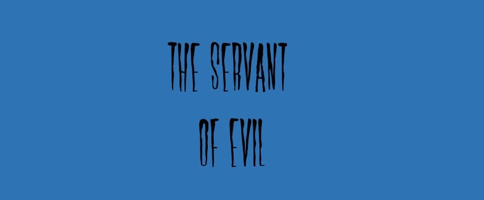 The Servant of Evil