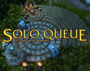 Solo Queue: An Exercise in Serenity