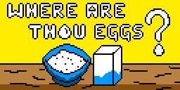 Where are thou eggs?