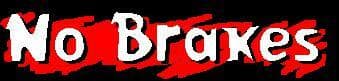 No Brakes!