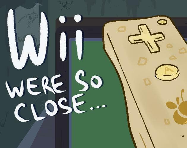 Wii were so close!