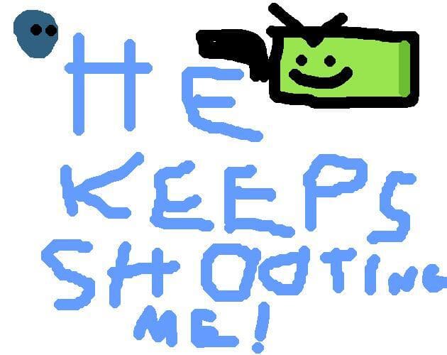He Keeps Shooting ME!