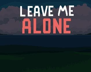 Leave me alone (itch) (GoldenRusher)
