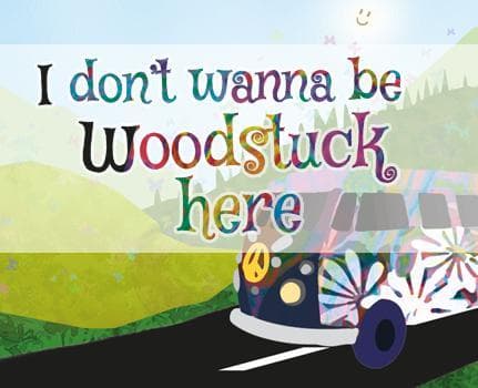 I dont wanna be Woodstuck here