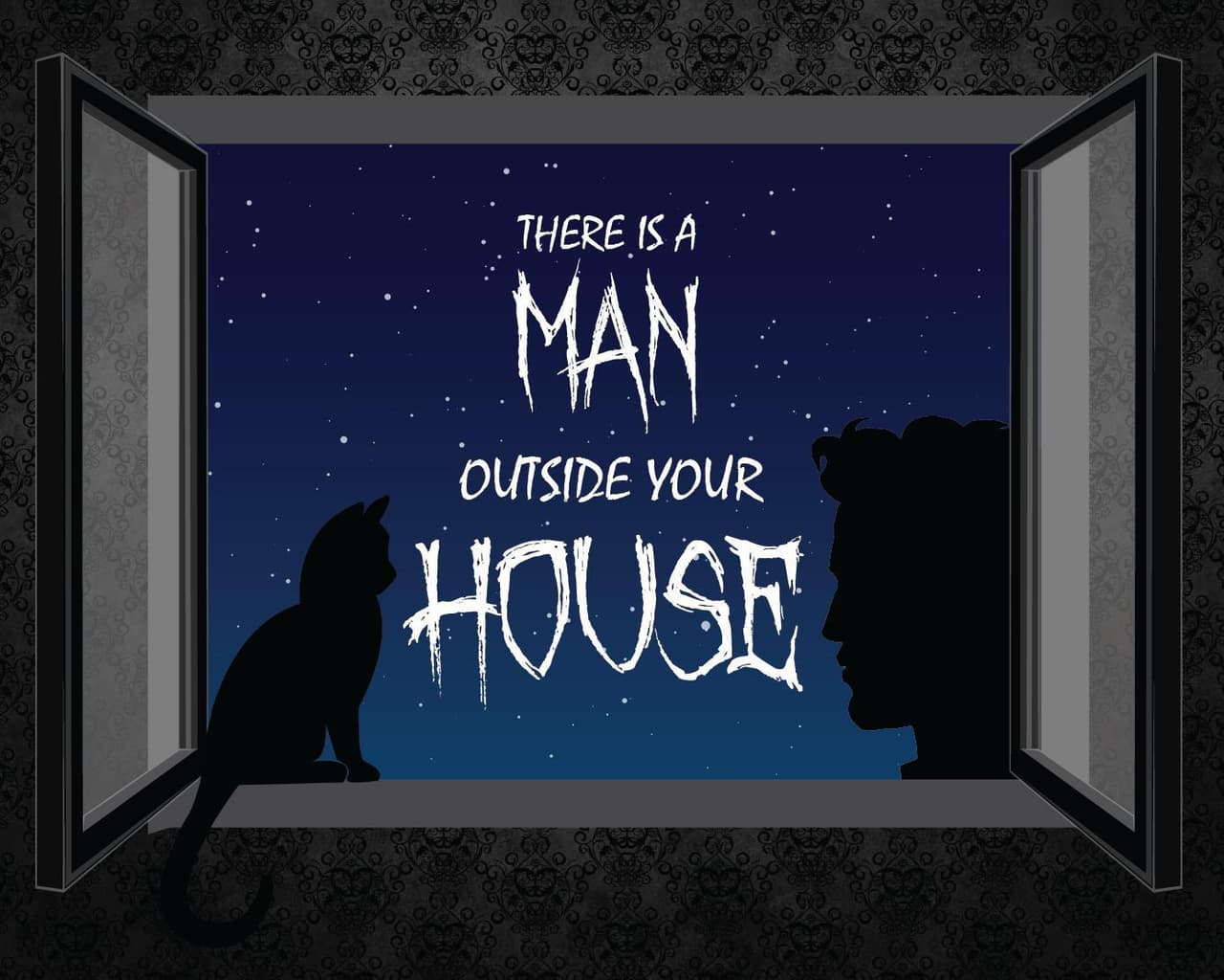 There Is A Man Outside Your House