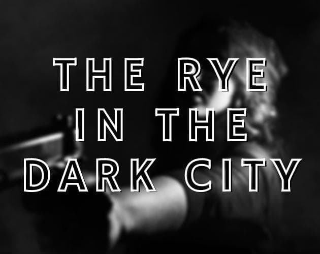 The Rye in the Dark City [Act1]