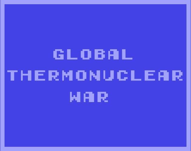 GLOBAL THERMONUCLEAR WAR