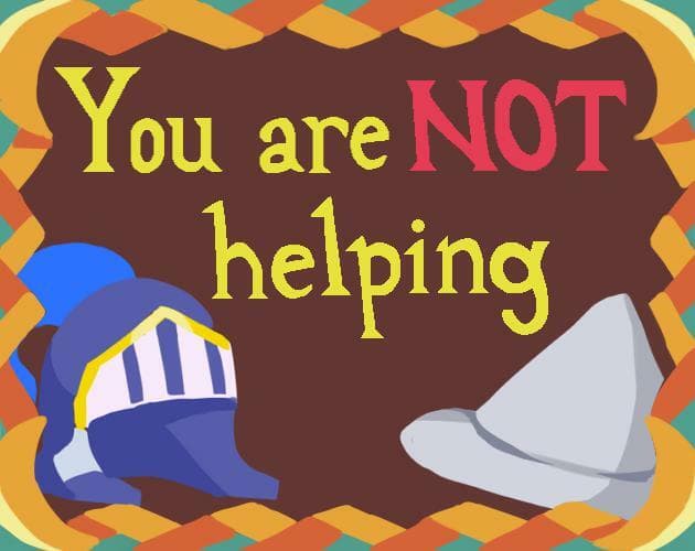 You are NOT helping (prototype)