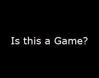 Is this a Game? (itch)
