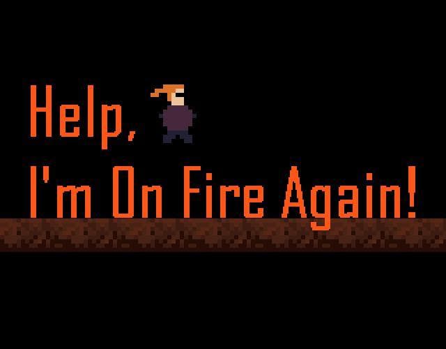 Help, Im On Fire Again!