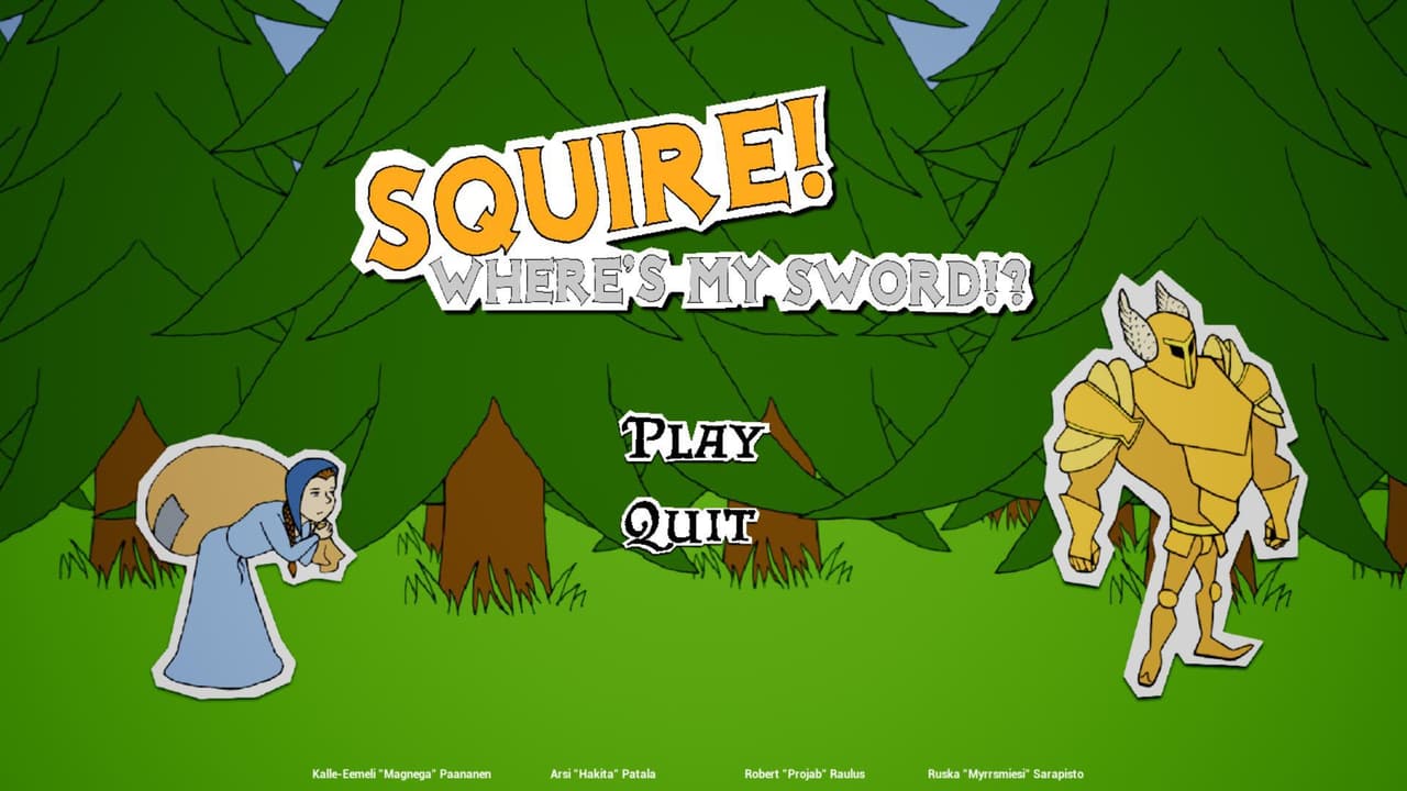Squire! Wheres my sword?!