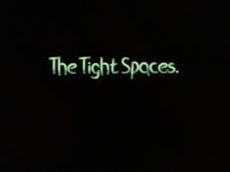 The Tight Spaces.