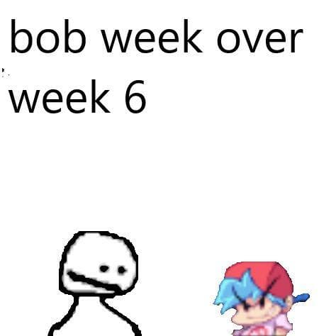 bob week over week 6