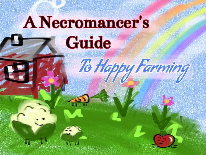A Necromancers Guide To Happy Farming