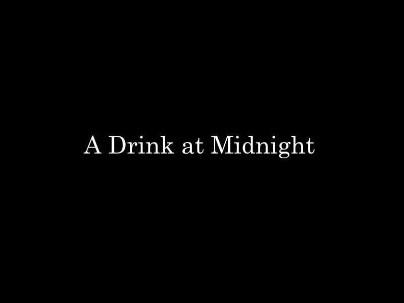 A Drink at Midnight