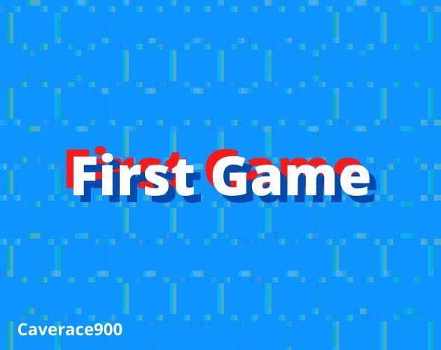 First Game (Caverace900)