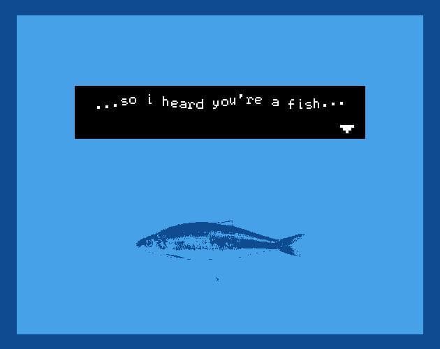so i heard youre a fish