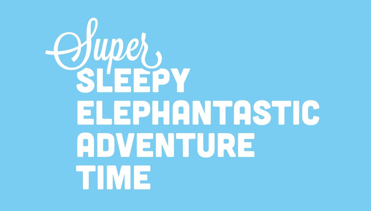 Super Sleepy Elephantastic Adventure Time