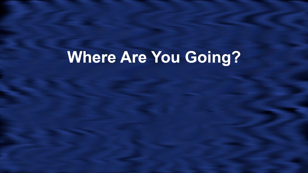 Where Are You Going?