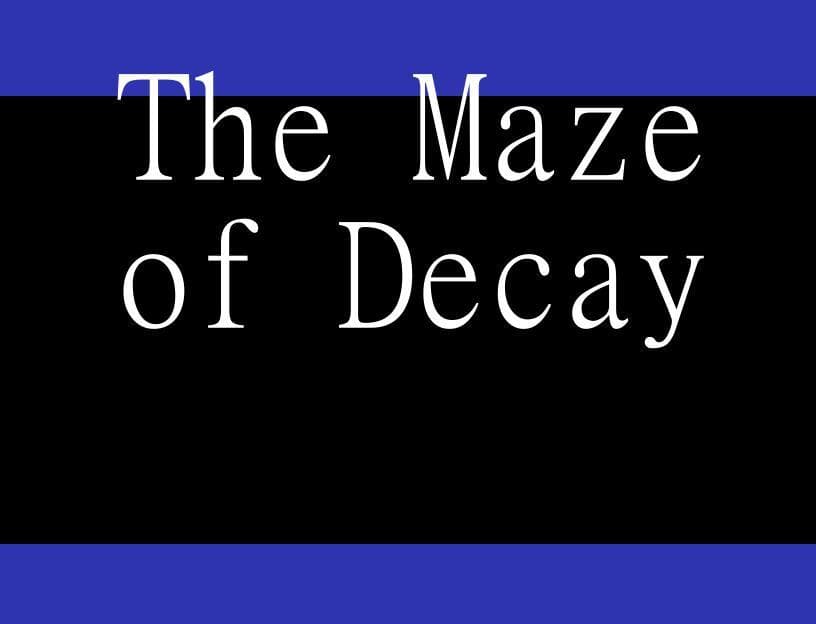 The Maze of Decay